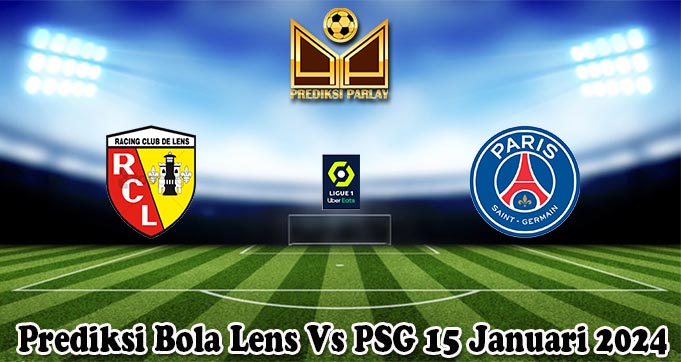 Prediksi Bola Lens Vs PSG 15 Januari 2024