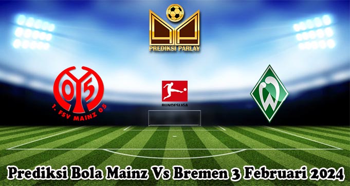 Prediksi Bola Mainz Vs Bremen 3 Februari 2024