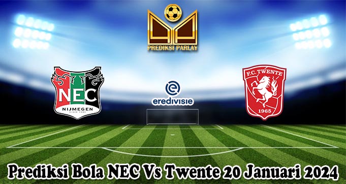 Prediksi Bola NEC Vs Twente 20 Januari 2024