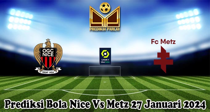 Prediksi Bola Nice Vs Metz 27 Januari 2024