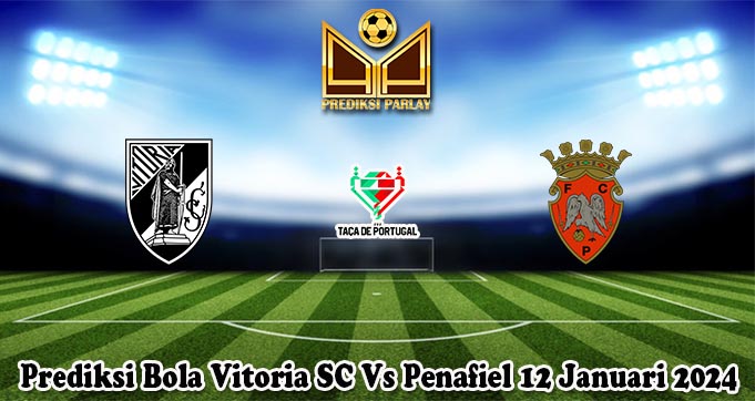 Prediksi Bola Vitoria SC Vs Penafiel 12 Januari 2024