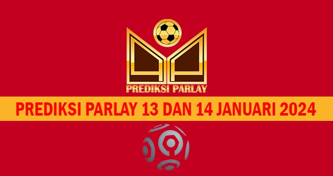 Prediksi Parlay 13 dan 14 Januari 2024