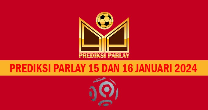 Prediksi Parlay 15 dan 16 Januari 2024