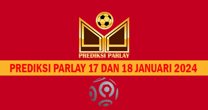 Prediksi Parlay 17 dan 18 Januari 2024