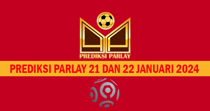 Prediksi Parlay 21 dan 22 Januari 2024