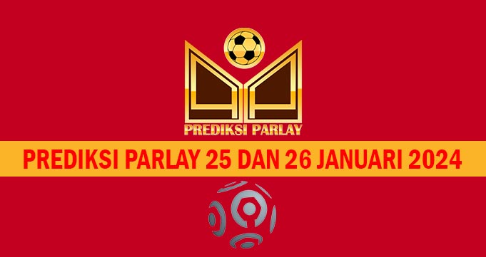 Prediksi Parlay 25 dan 26 Januari 2024