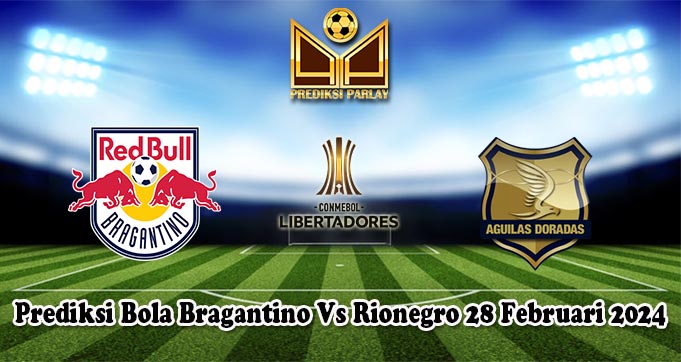 Prediksi Bola Bragantino Vs Rionegro 28 Februari 2024