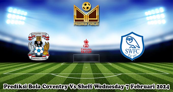 Prediksi Bola Coventry Vs Sheff Wednesday 7 Februari 2024