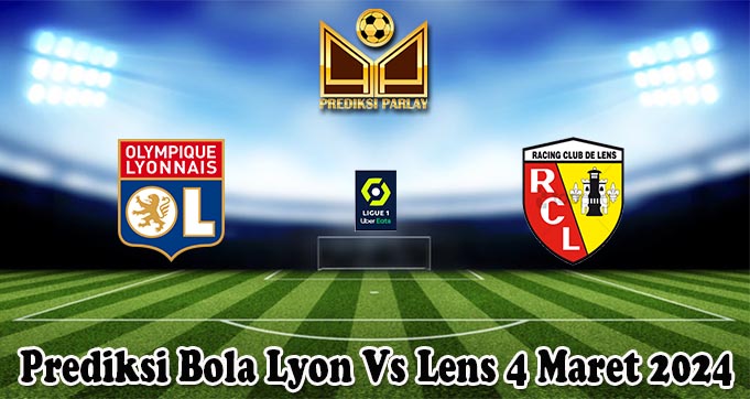 Prediksi Bola Lyon Vs Lens 4 Maret 2024