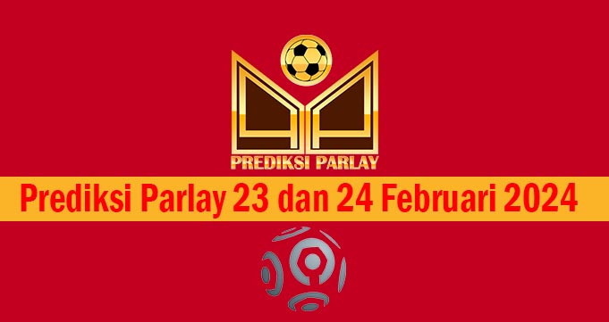 Prediksi Parlay 23 dan 24 Februari 2024