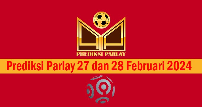 Prediksi Parlay 27 dan 28 Februari 2024