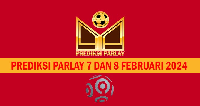 Prediksi Parlay 7 dan 8 Februari 2024