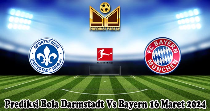 Prediksi Bola Darmstadt Vs Bayern 16 Maret 2024