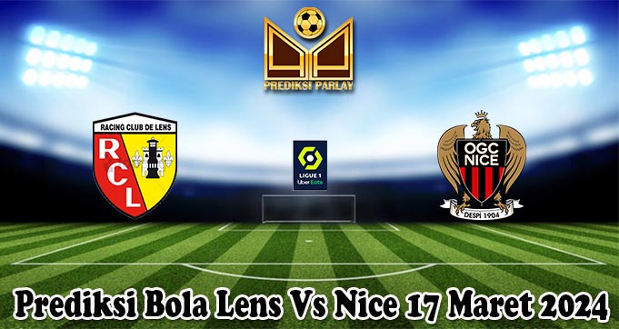 Prediksi Bola Lens Vs Nice 17 Maret 2024