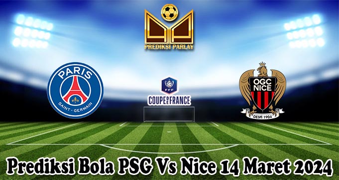 Prediksi Bola PSG Vs Nice 14 Maret 2024