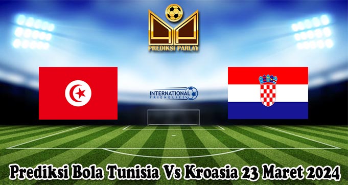 Prediksi Bola Tunisia Vs Kroasia 23 Maret 2024