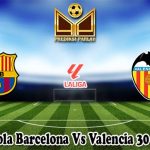 Prediksi Bola Barcelona Vs Valencia 30 April 2024