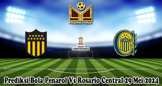 Prediksi Bola Penarol Vs Rosario Central 29 Mei 2024