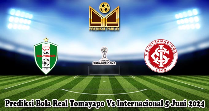 Prediksi Bola Real Tomayapo Vs Internacional 5 Juni 2024