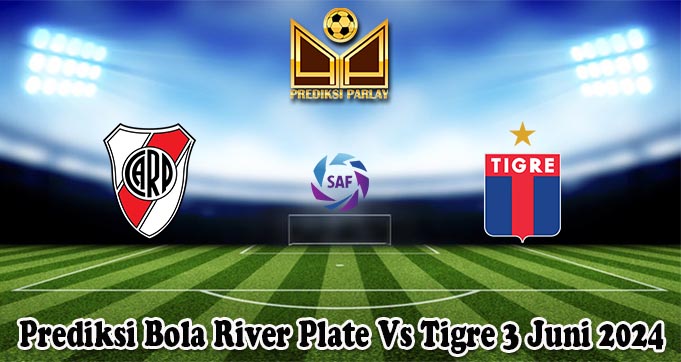 Prediksi Bola River Plate Vs Tigre 3 Juni 2024