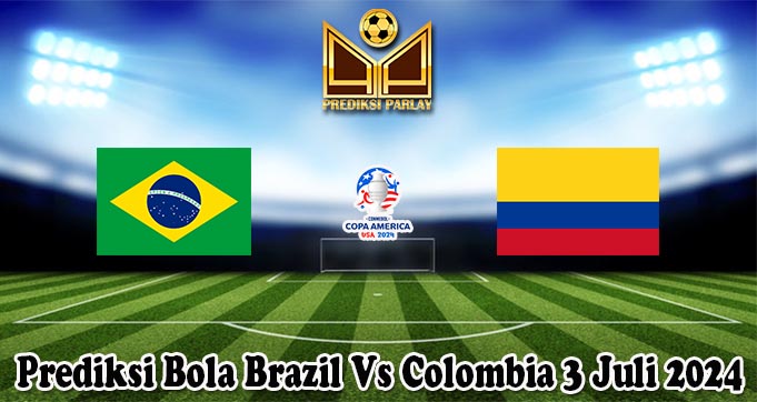 Prediksi Bola Brazil Vs Colombia 3 Juli 2024