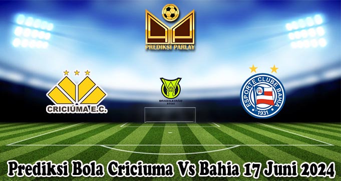 Prediksi Bola Criciuma Vs Bahia 17 Juni 2024