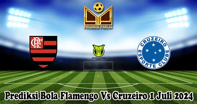 Prediksi Bola Flamengo Vs Cruzeiro 1 Juli 2024