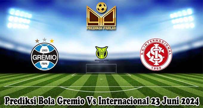 Prediksi Bola Gremio Vs Internacional 23 Juni 2024