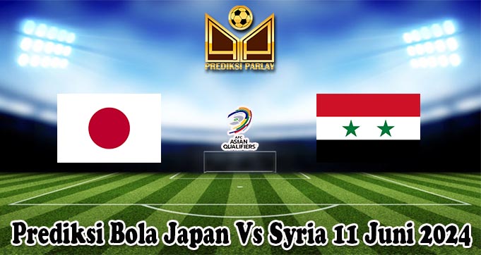 Prediksi Bola Japan Vs Syria 11 Juni 2024