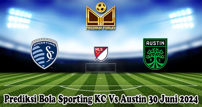 Prediksi Bola Sporting KC Vs Austin 30 Juni 2024