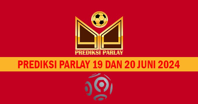 Prediksi Parlay 19 dan 20 Juni 2024