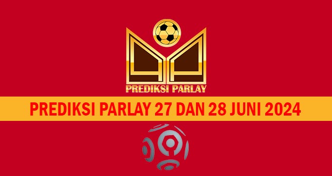 Prediksi Parlay 27 dan 28 Juni 2024