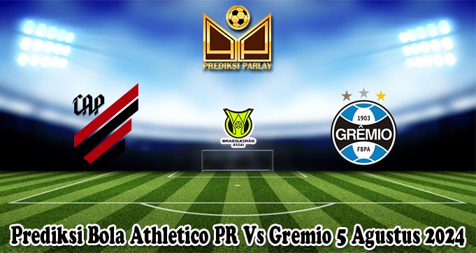 Prediksi Bola Athletico PR Vs Gremio 5 Agustus 2024