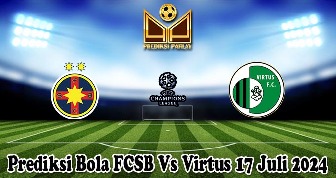 Prediksi Bola FCSB Vs Virtus 17 Juli 2024