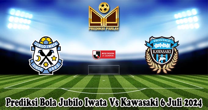 Prediksi Bola Jubilo Iwata Vs Kawasaki 6 Juli 2024