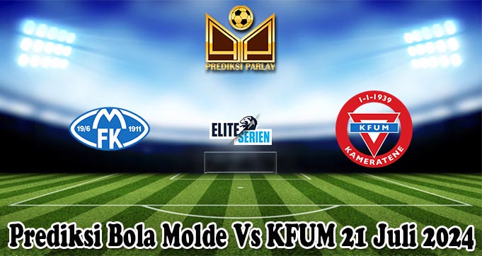 Prediksi Bola Molde Vs KFUM 21 Juli 2024