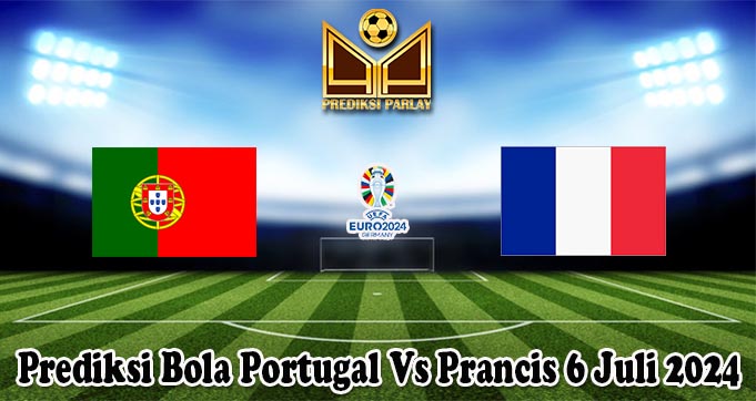 Prediksi Bola Portugal Vs Prancis 6 Juli 2024