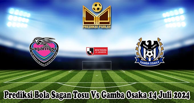 Prediksi Bola Sagan Tosu Vs Gamba Osaka 14 Juli 2024