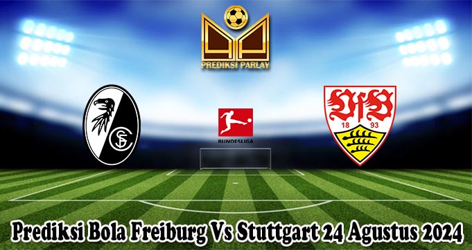 Prediksi Bola Freiburg Vs Stuttgart 24 Agustus 2024