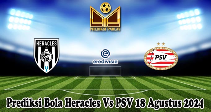 Prediksi Bola Heracles Vs PSV 18 Agustus 2024