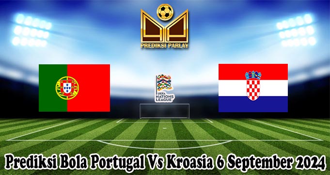 Prediksi Bola Portugal Vs Kroasia 6 September 2024