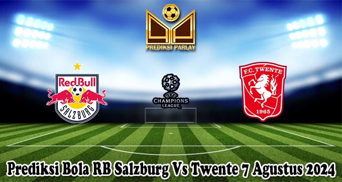 Prediksi Bola RB Salzburg Vs Twente 7 Agustus 2024