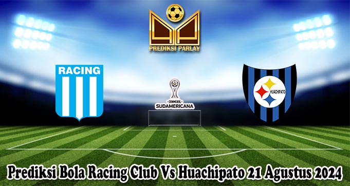 Prediksi Bola Racing Club Vs Huachipato 21 Agustus 2024