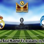 Prediksi Bola Real Madrid Vs Atalanta 15 Agustus 2024