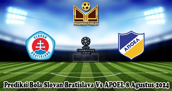 Prediksi Bola Slovan Bratislava Vs APOEL 8 Agustus 2024