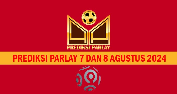 Prediksi Parlay 7 dan 8 Agustus 2024