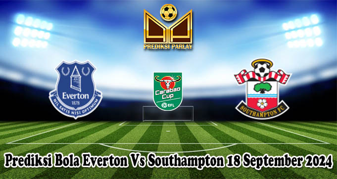 Prediksi Bola Everton Vs Southampton 18 September 2024