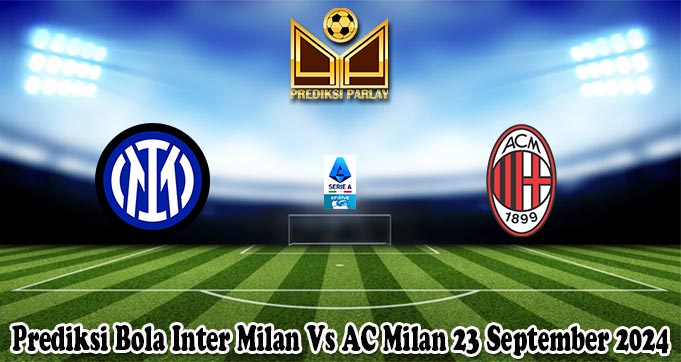 Prediksi Bola Inter Milan Vs AC Milan 23 September 2024