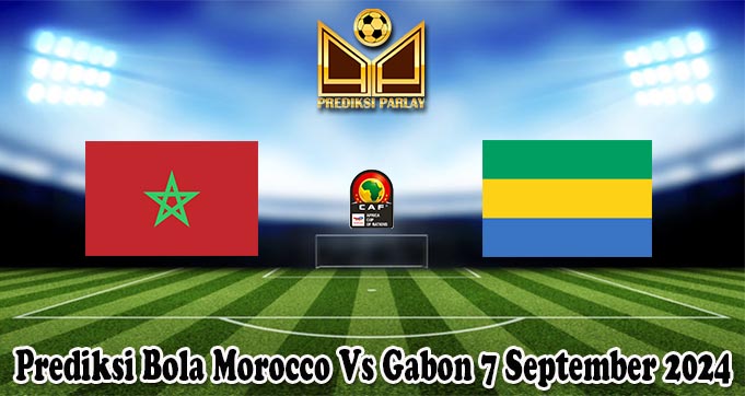 Prediksi Bola Morocco Vs Gabon 7 September 2024