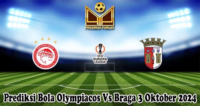 Prediksi Bola Olympiacos Vs Braga 3 Oktober 2024